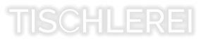 TISCHLEREI